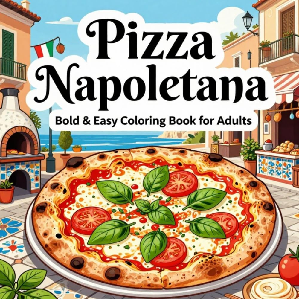 Pizza Napoletana Bold & Easy Coloring Book for Adults: 40 Simple and Large Print Neapolitan Pizza Designs for Stress Relief, Relaxation, Beginners, Seniors, and Pizza Lovers