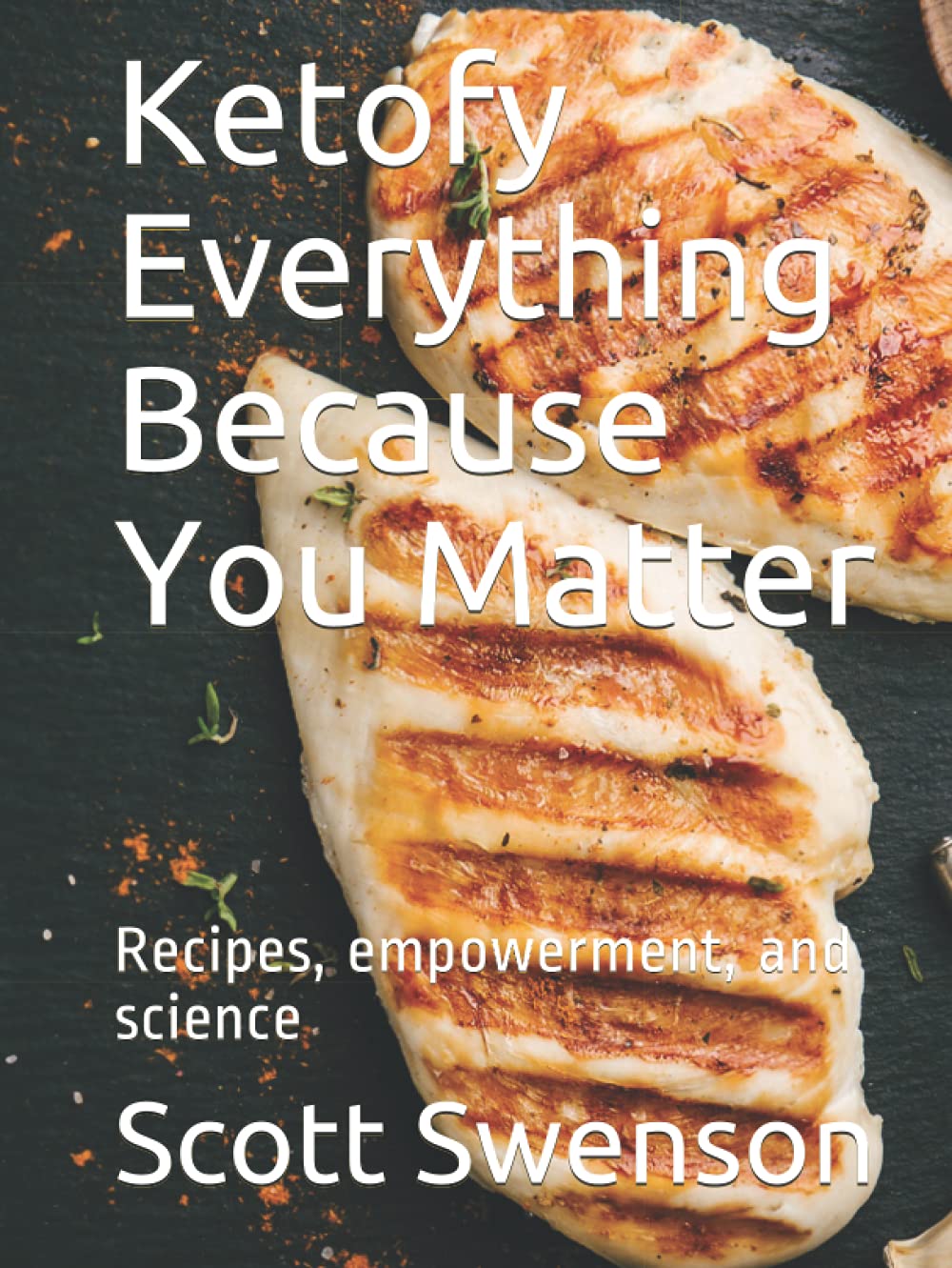 Ketofy Everything Because You Matter: Recipes, empowerment, and science