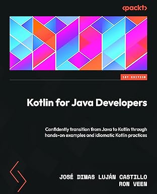 Kotlin for Java Developers: Confidently transition from Java to Kotlin through hands-on examples and idiomatic Kotlin practices book cover