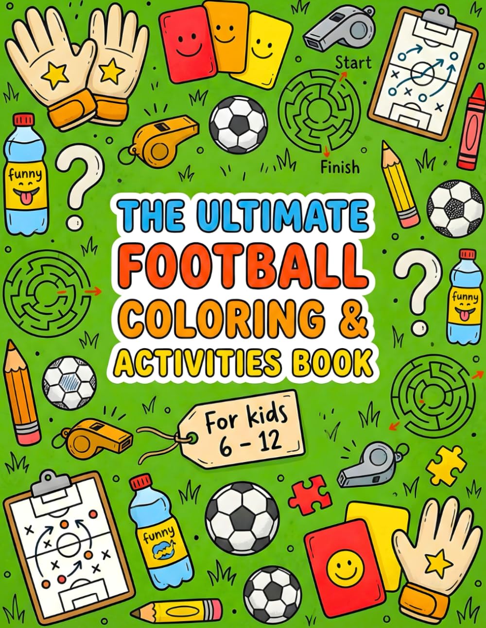 THE ULTIMATE FOOTBALL COLORING & ACTIVITIES BOOK FOR KIDS 6 - 12: Facts, Puzzles, Coloring Pages , Word Searches, Mazes, Crosswords , And more