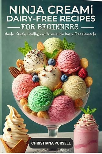 Ninja Creami Dairy-Free Recipes for Beginners: Master Simple, Healthy, and Irresistible Dairy-Free Desserts