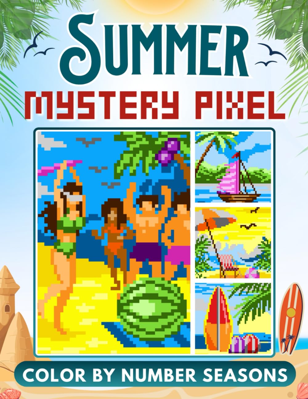 Mystery Pixel Color by Number - Seasons: Summer: 50 Sunny Mystery Mosaics to Color by Pixel (Pixel Seasons Mystery Mosaic)