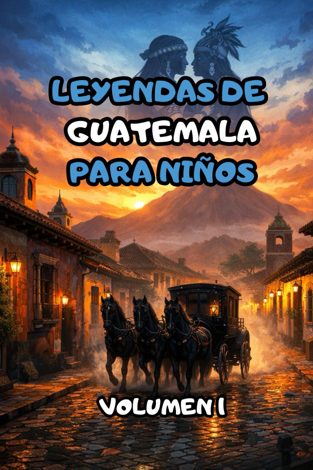 LEYENDAS DE GUATEMALA PARA NIÑOS VOLUMEN 1