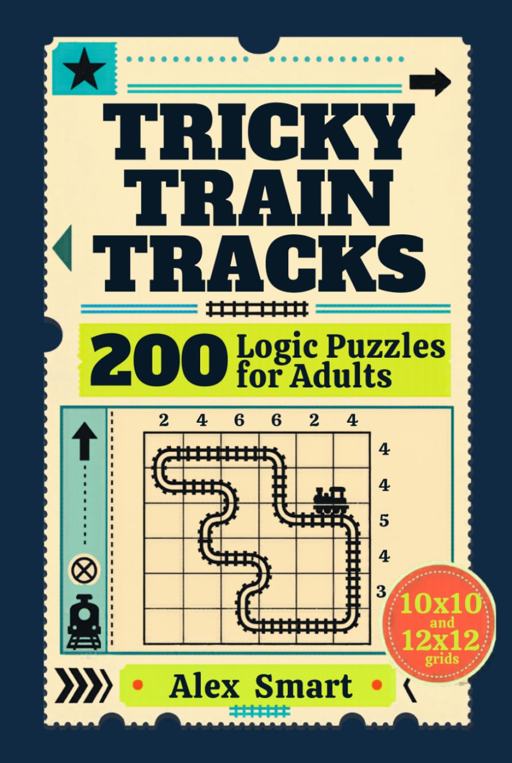 Tricky Train Tracks: 200 Logic Puzzles for Adults | 10x10 and 12x12 Grids