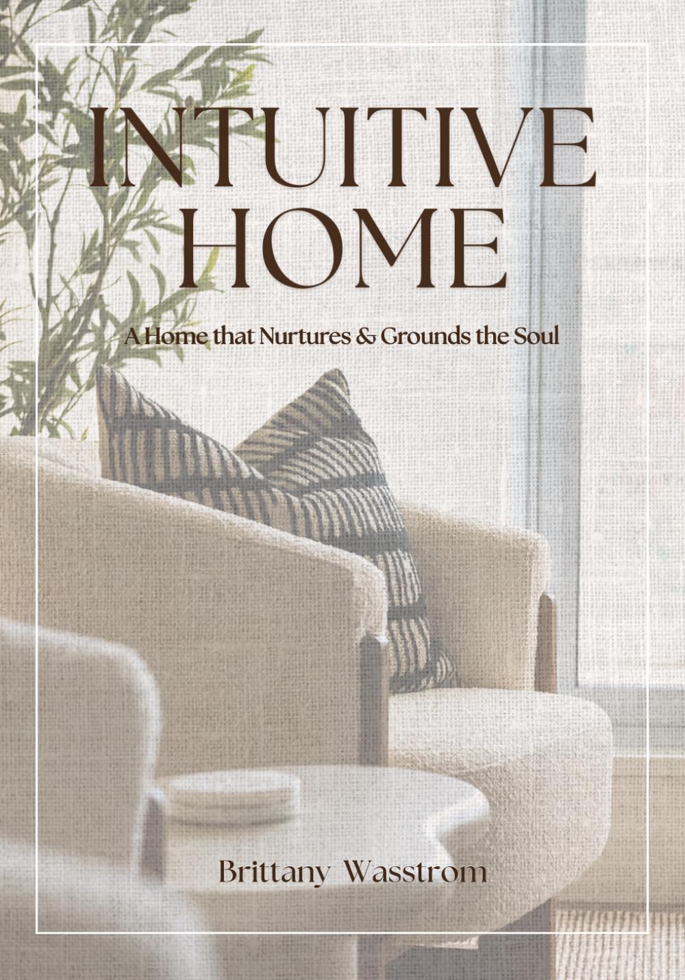 Intuitive Home: a Home that Nurtures and Grounds the Soul