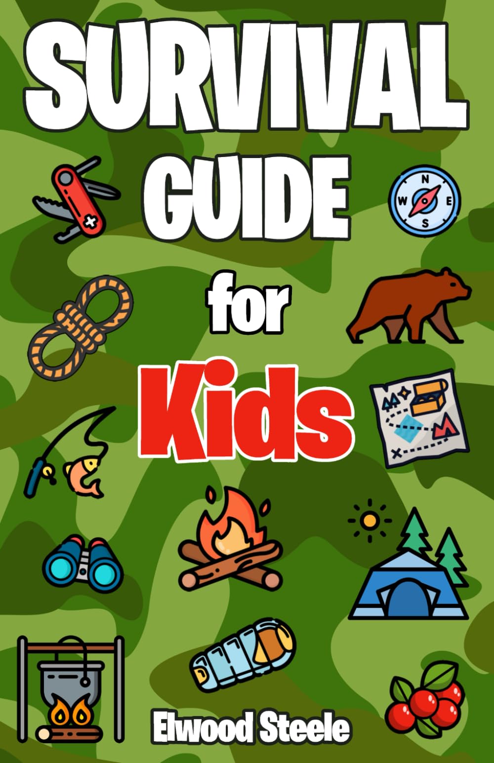 Survival Guide for Kids: A Comprehensive Handbook for Young Adventurers. Learn, Explore, and Have Fun Thriving in the Great Outdoors (Elwood Steele Survival)