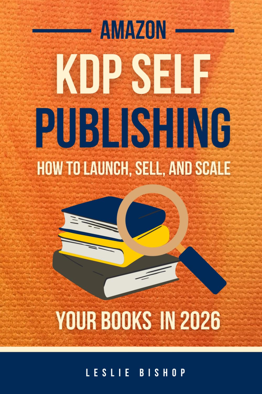 Amazon Self Publishing: 3-in-1 Bundle to Launch, Sell, and Scale Your Books on Amazon KDP. Launch Books, Rank on Amazon, and Advertise Without Wasting Money.