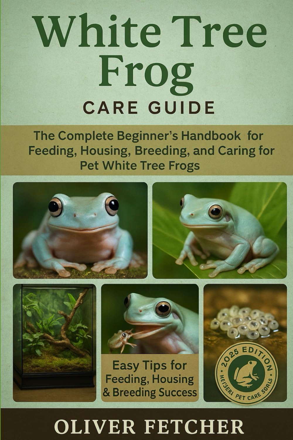White Tree Frog Care Guide: The Complete Beginner’s Handbook for Feeding, Housing, Breeding, and Caring for Pet White Tree Frogs