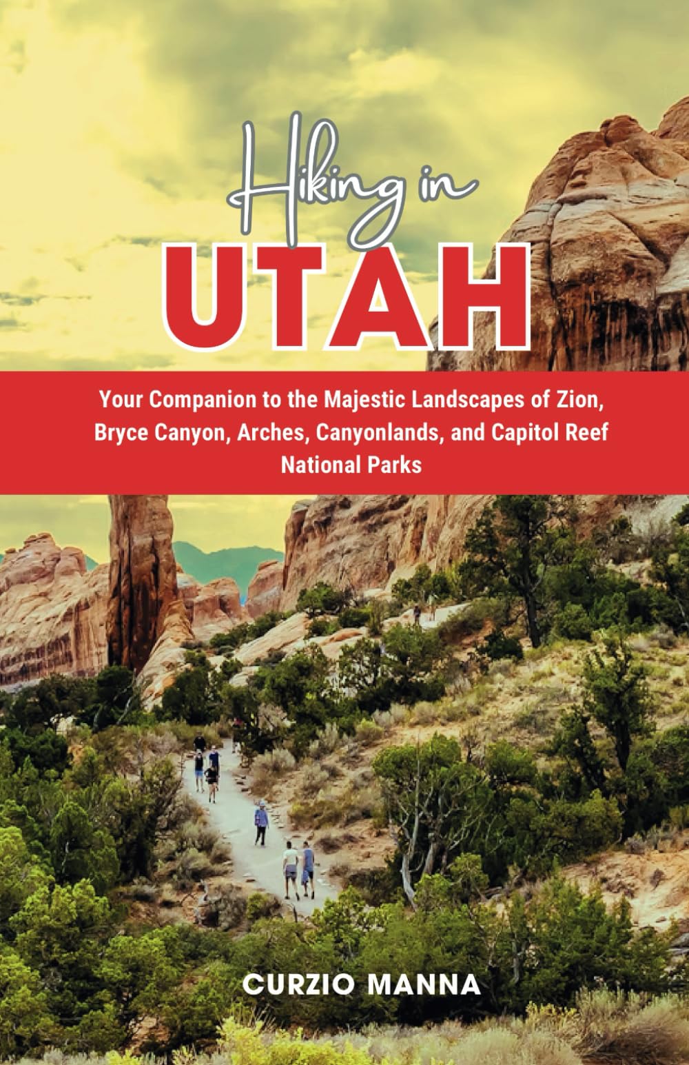 Hiking in Utah: Your Companion to the Majestic Landscapes of Zion, Bryce Canyon, Arches, Canyonlands, and Capitol Reef National Parks