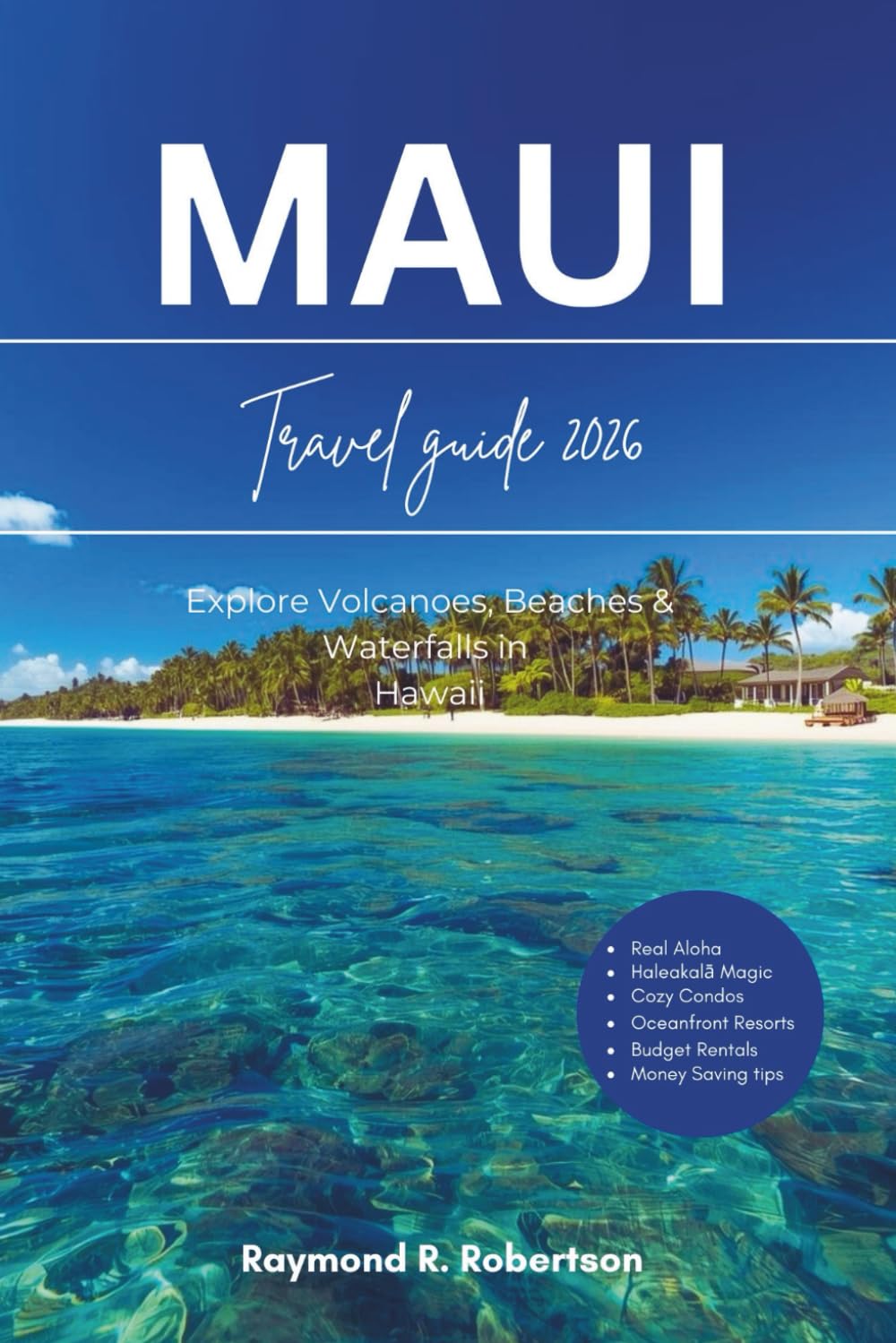 MAUI TRAVEL GUIDE 2026: Explore Volcanoes, Beaches & Waterfalls in Hawaii (The Smart Traveler Series 2026)