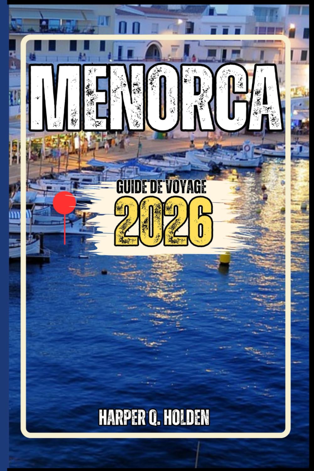 MINORQUE GUIDE DE VOYAGE: Un voyage d'expériences allant des monuments emblématiques aux cultures, cuisines, aventures et plus encore