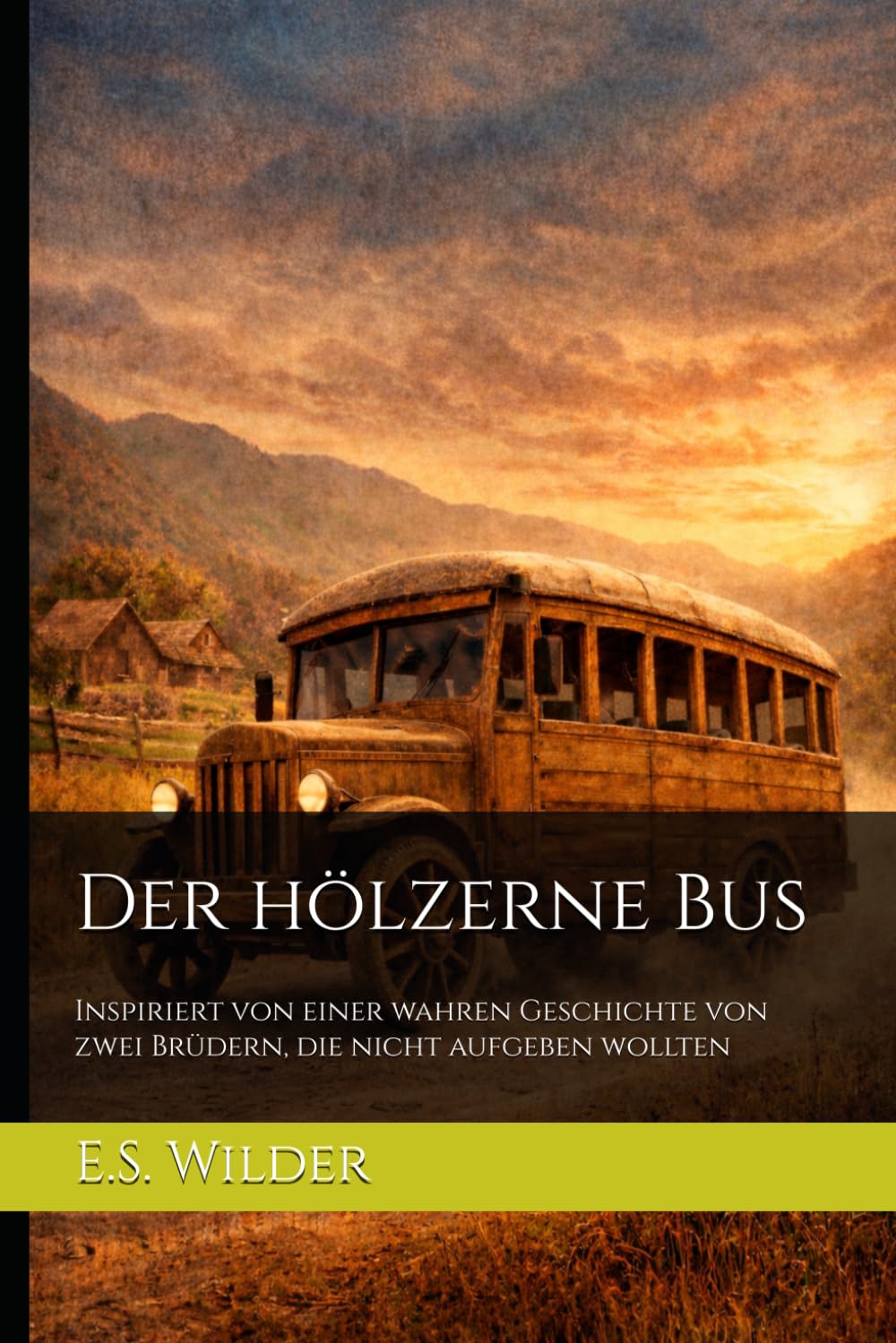 Der hölzerne Bus: Inspiriert von einer wahren Geschichte von zwei Brüdern, die nicht aufgeben wollten (Unbeugsamer Geist)