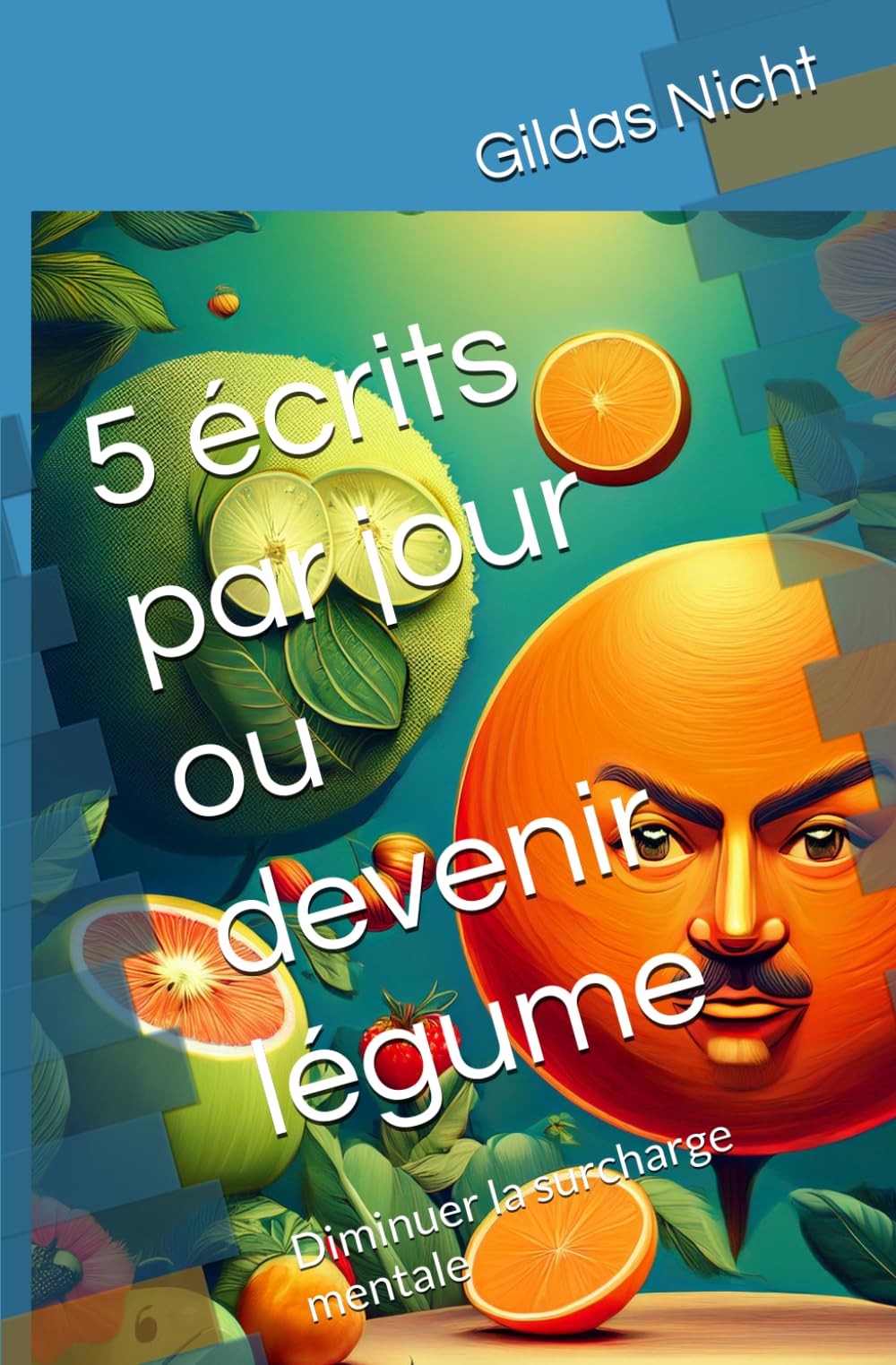 5 écrits par jour ou devenir légume: Diminuer la surcharge mentale