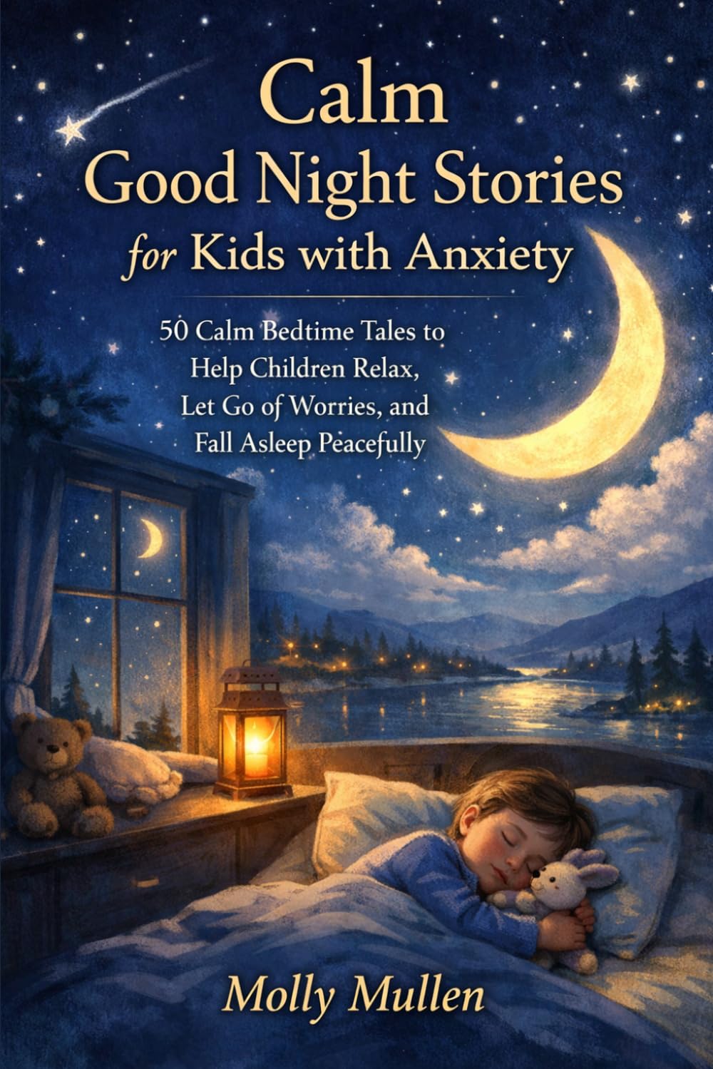 Calm Good Night Stories for Kids with Anxiety: 50 Calm Bedtime Tales to Help Children Relax, Let Go of Worries, and Fall Asleep Peacefully