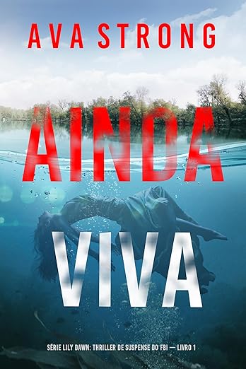 Ainda Viva (Série Lily Dawn: Thriller de Suspense do FBI — Livro 1)