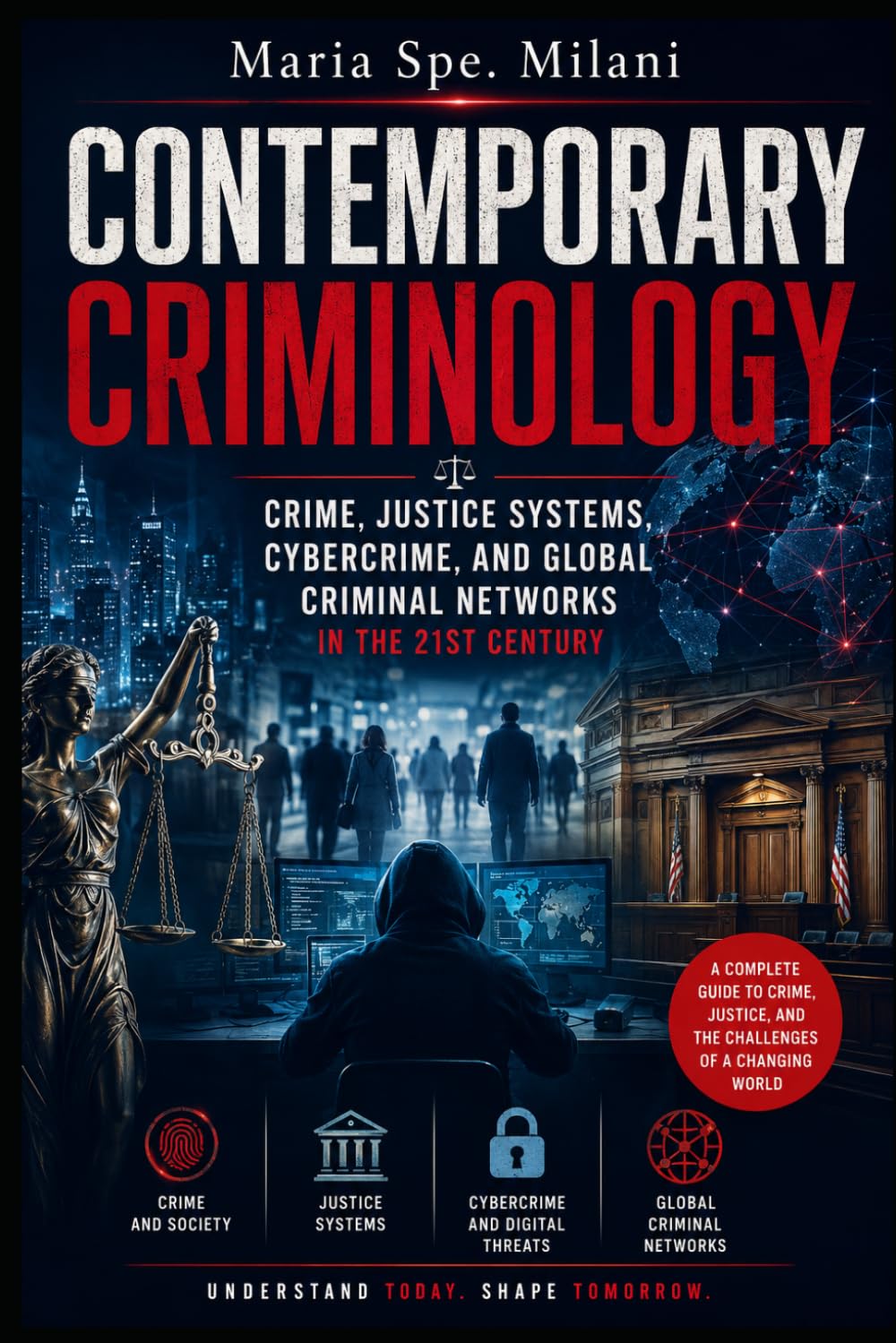 Contemporary Criminology: Crime, Justice Systems, Cybercrime, and Global Criminal Networks in the 21st Century