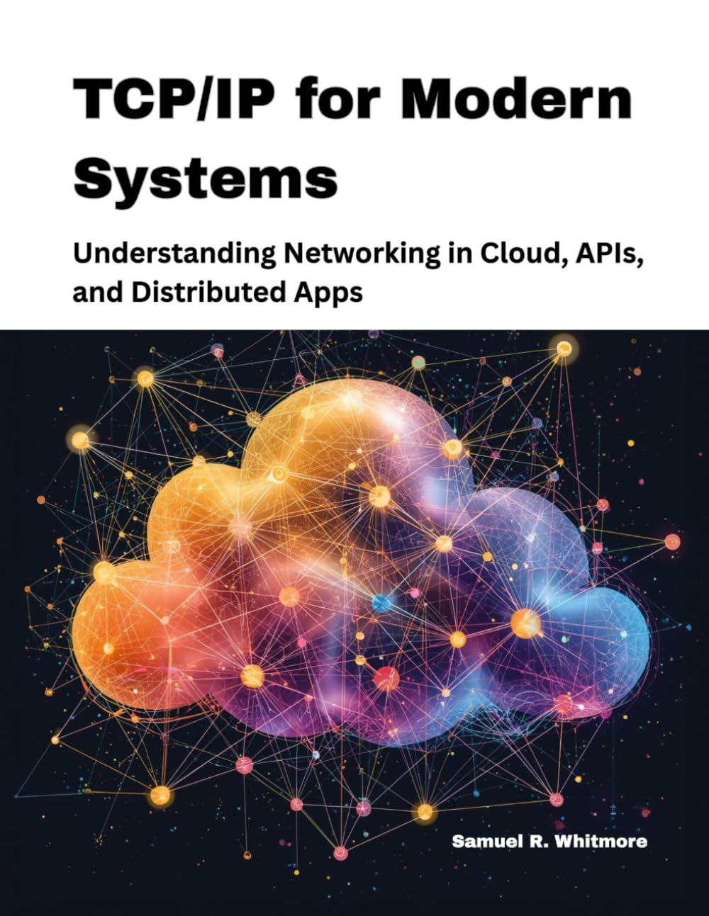 TCP/IP for Modern Systems: Understanding Networking in Cloud, APIs, and Distributed Apps
