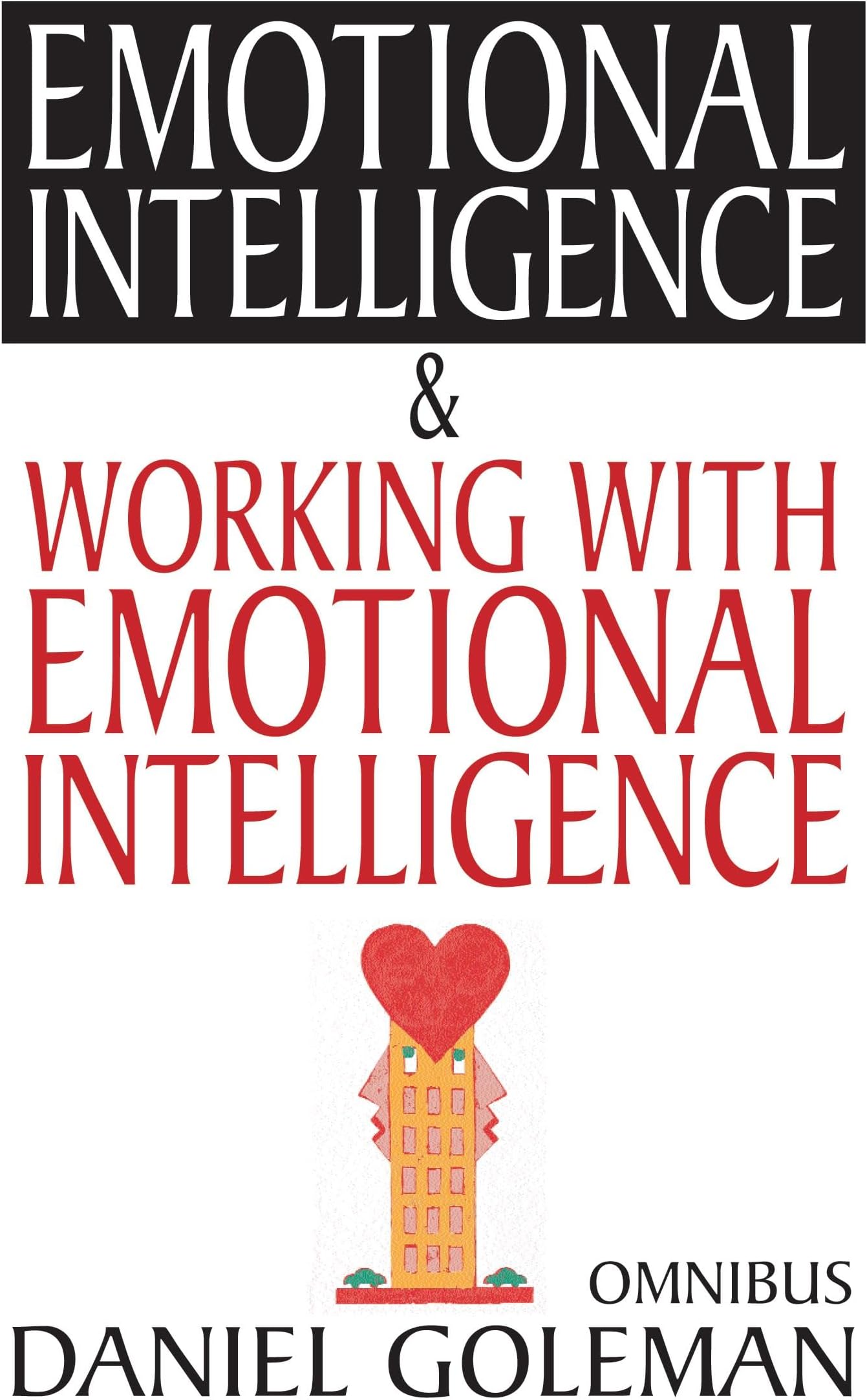 Daniel Goleman Omnibus: "Emotional Intelligence", "Working with EQ"