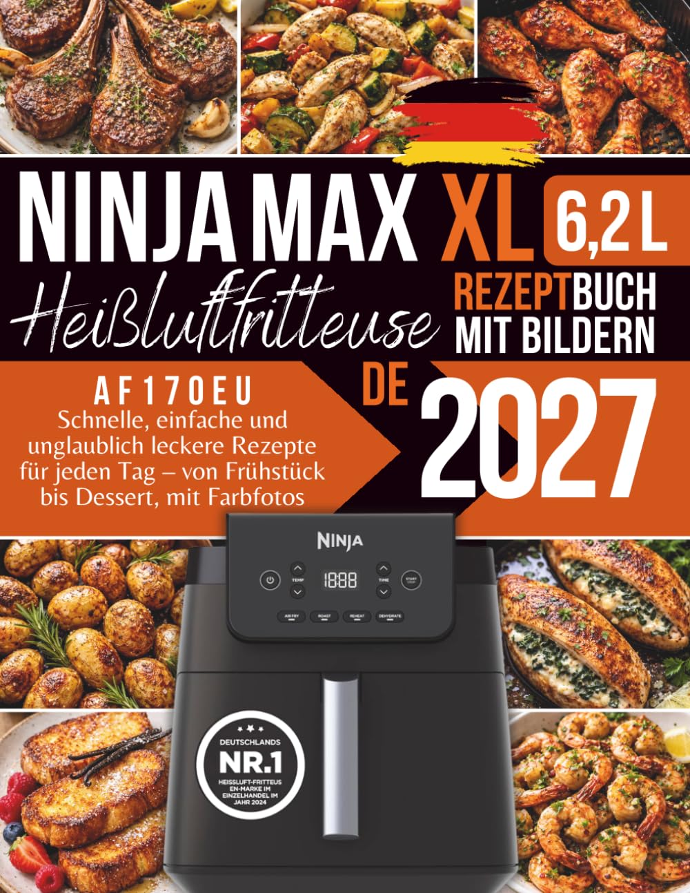 Ninja Heißluftfritteuse Max XL: Schnelle, einfache und unglaublich leckere Rezepte für jeden Tag – von Frühstück bis Dessert, AF170EU mit Farbfotos