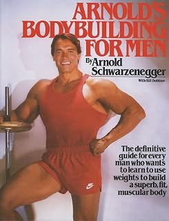 Arnold Schwarzenegger's Bodybuilding for Men: Ultimate Weight Training Guide for Lifelong Muscle & Fitness