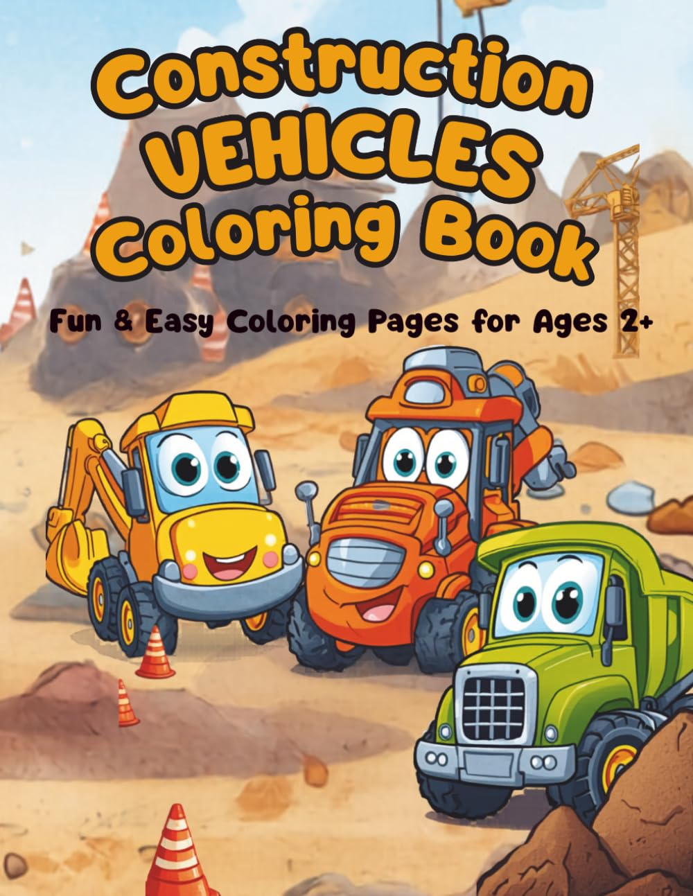 Construction Vehicles Coloring Book: Fun & Easy Coloring Pages for Ages 2+