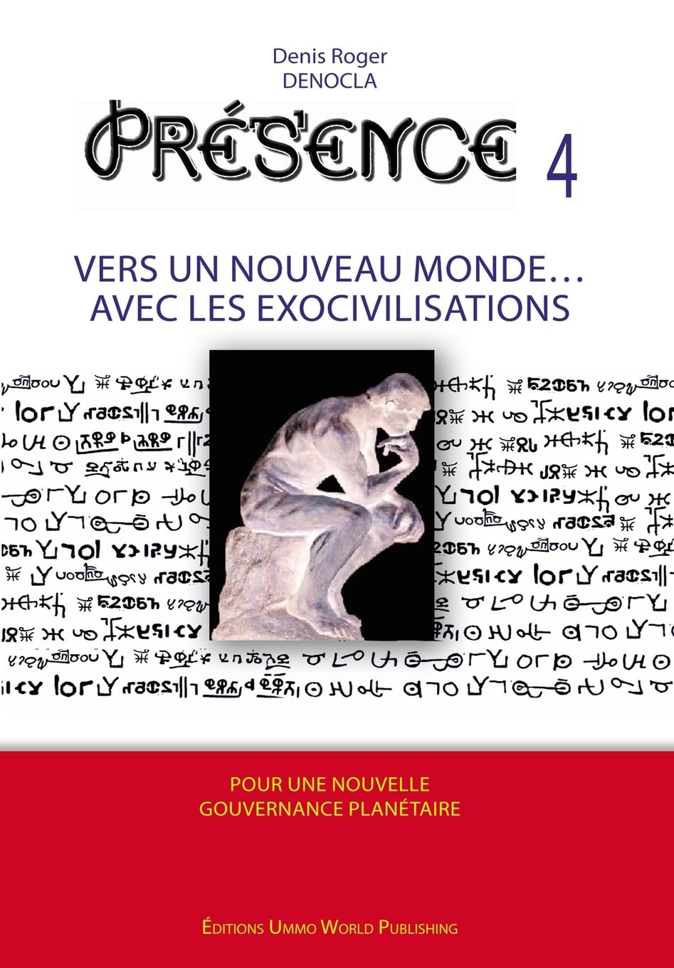 PRESENCE 4 - Vers un nouveau Monde avec les Exocivilisations: accords et contrats avec les extraterrestres, races extraterrestres identifiées, les plans des exocivilisations, exopolitique
