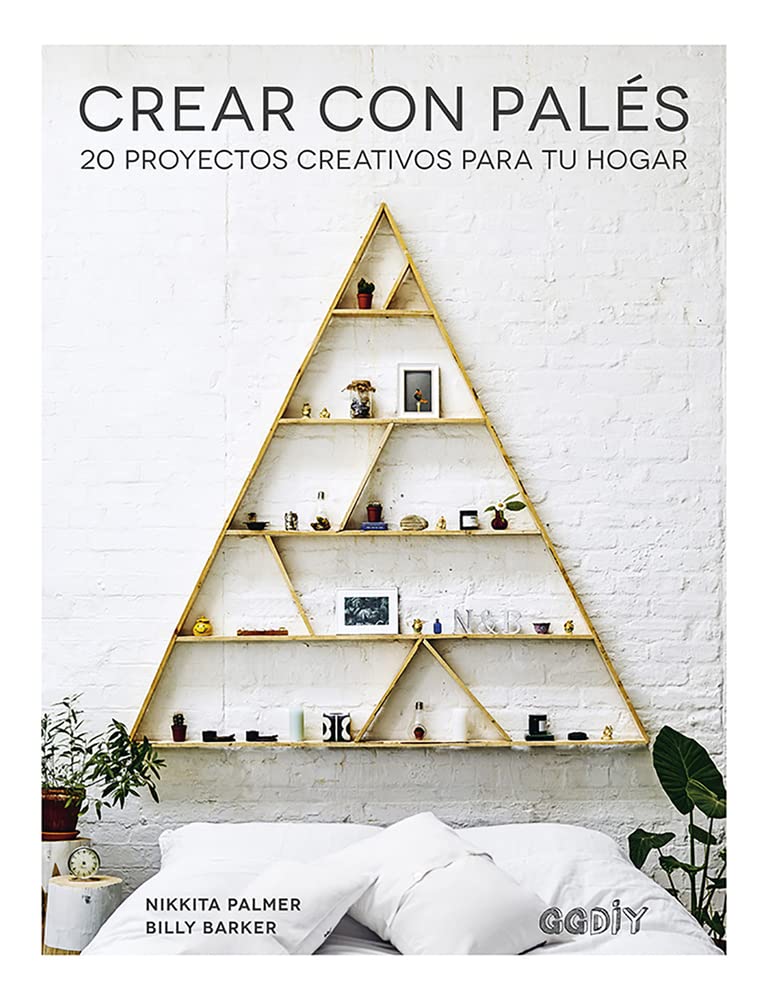 Crear con Palés 20 proyectos creativos para tu hogar (GGDIY)