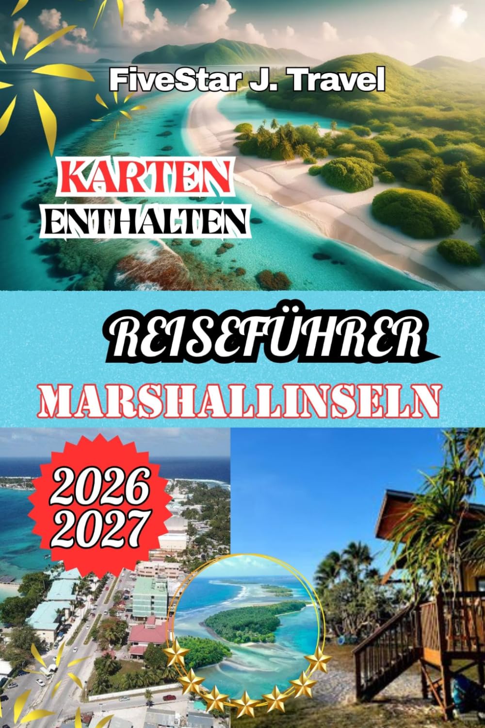 REISEFÜHRER MARSHALLINSELN 2026/2027: Ein umfassender Reiseführer für Majuro, Bikini-Atoll und Umgebung: Sehenswürdigkeiten, Reiserouten, lokale ... Hotels und praktische Tipps für 2026/2027
