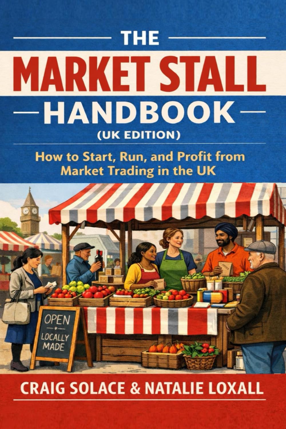 The Market Stall Handbook (UK Edition): How to Start, Run, and Profit from Market Trading in the UK