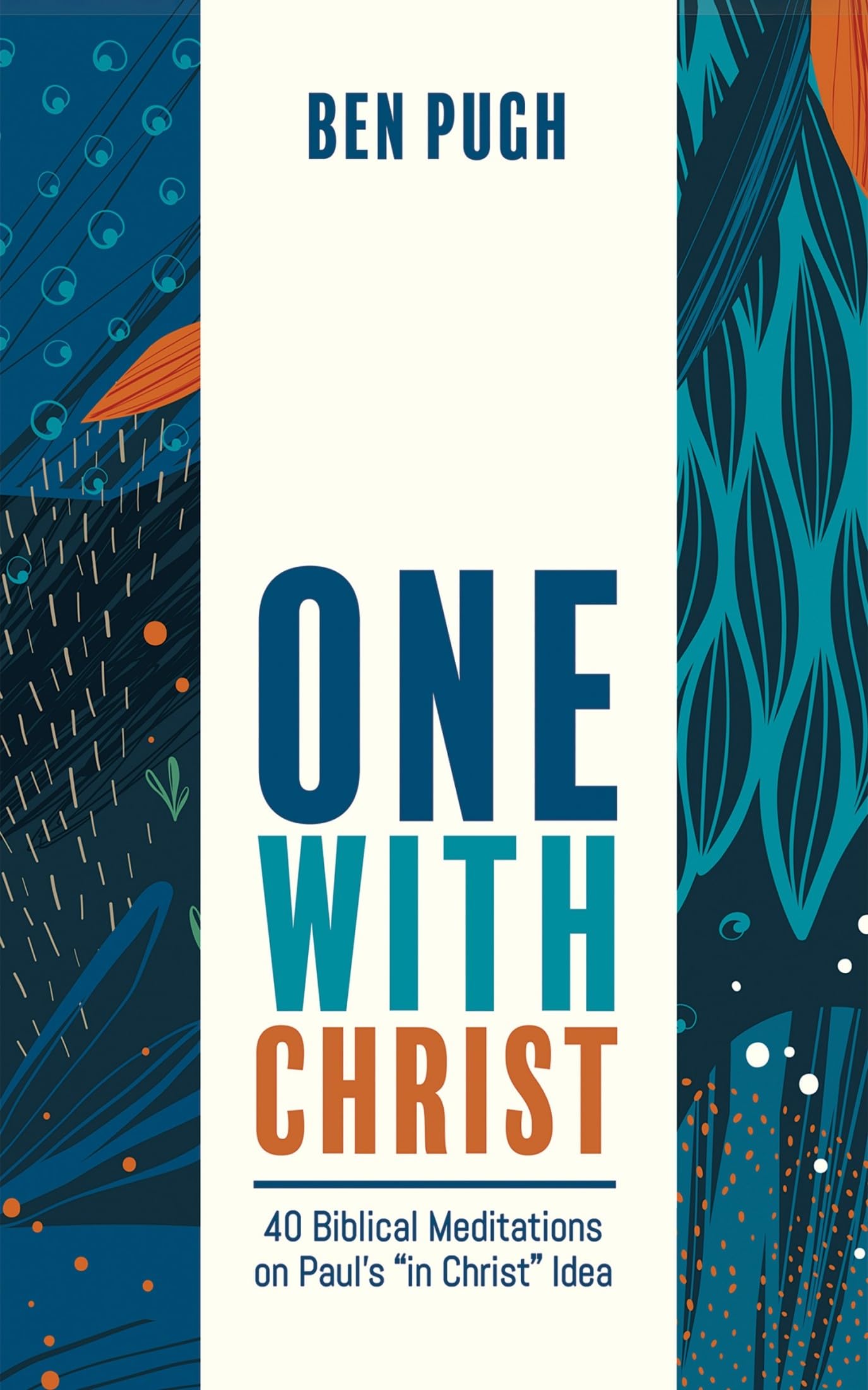 One with Christ: 40 Biblical Meditations on Paul's "in Christ" Idea