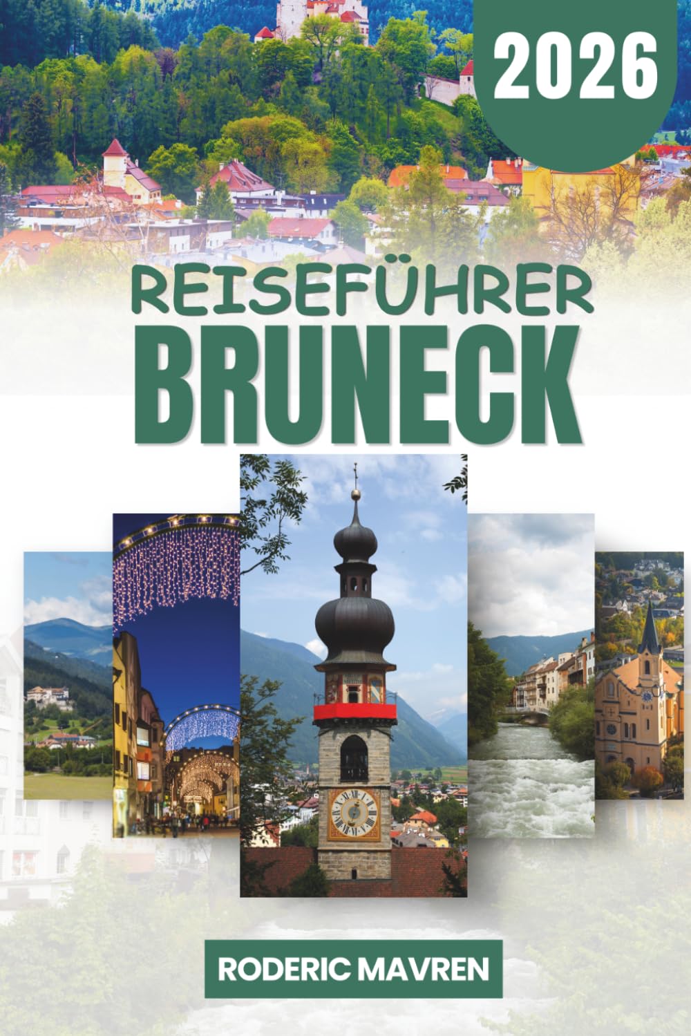 BRUNECK Reiseführer 2026: Wichtige Planung für Südtirol und die Dolomiten mit praktischen Reiserouten für Skifahren, Wandern und Erkundung des Pustertals am Kronplatz Italien