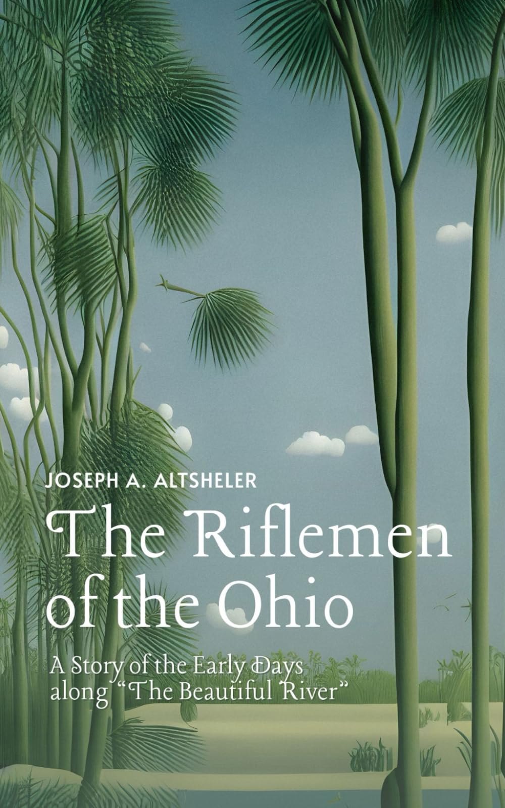 The Riflemen of the Ohio: A Story of the Early Days along “The Beautiful River”