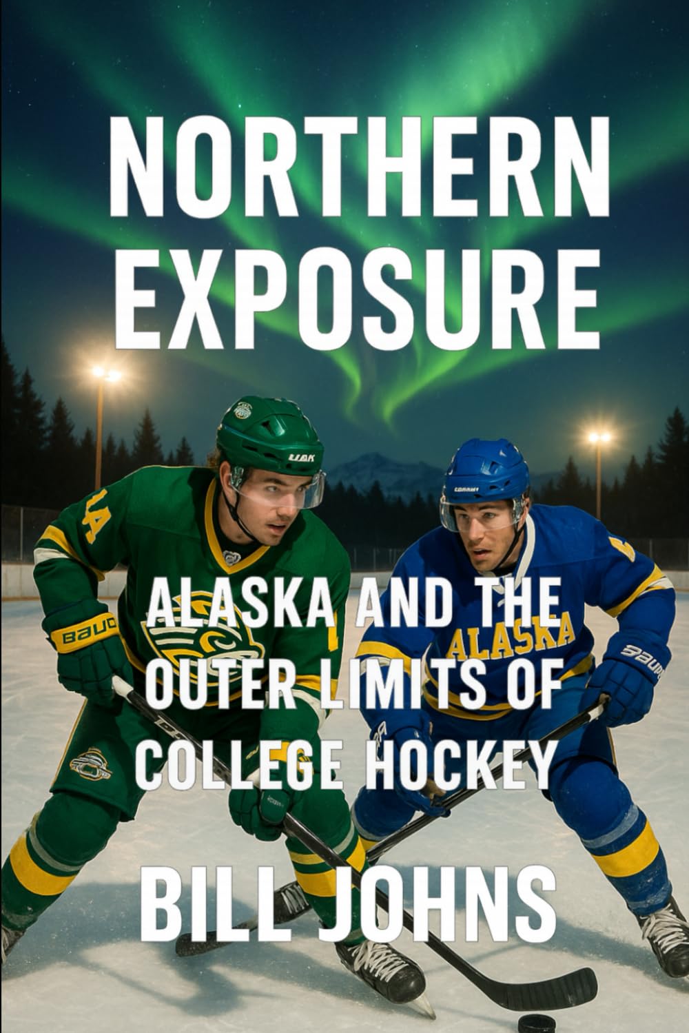 Northern Exposure: Alaska and the Outer Limits of College Hockey (Frozen Line: College Hockey and the Northern Soul)