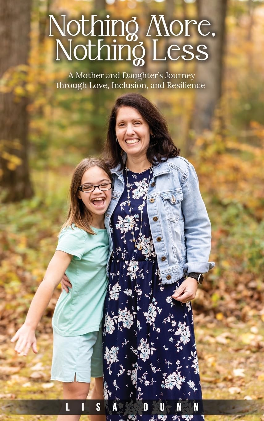 Nothing More, Nothing Less: A Mother and Daughter's Journey through Love, Inclusion, and Resilience