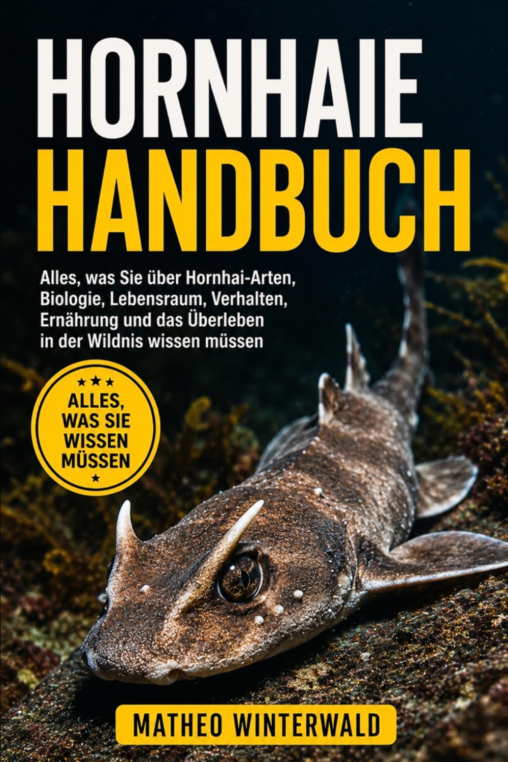 HORNHAIE HANDBUCH: Alles, was Sie über Hornhai-Arten, Biologie, Lebensraum, Verhalten, Ernährung und das Überleben in der Wildnis wissen müssen