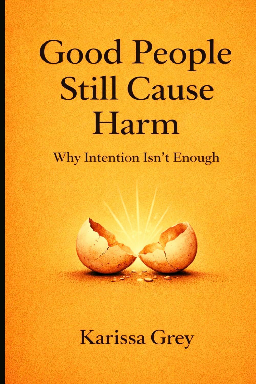 Good People Still Cause Harm: Why Intention isn't Enough