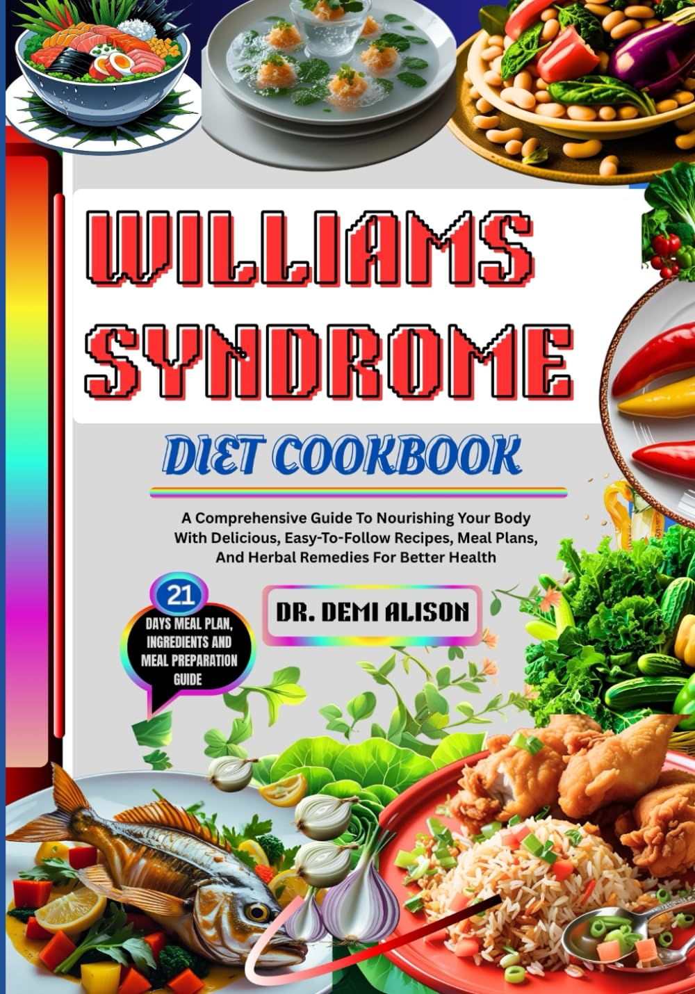 WILLIAMS SYNDROME DIET COOKBOOK: A Comprehensive Guide To Nourishing Your Body With Delicious, Easy-To-Follow Recipes, Meal Plans, And Herbal Remedies