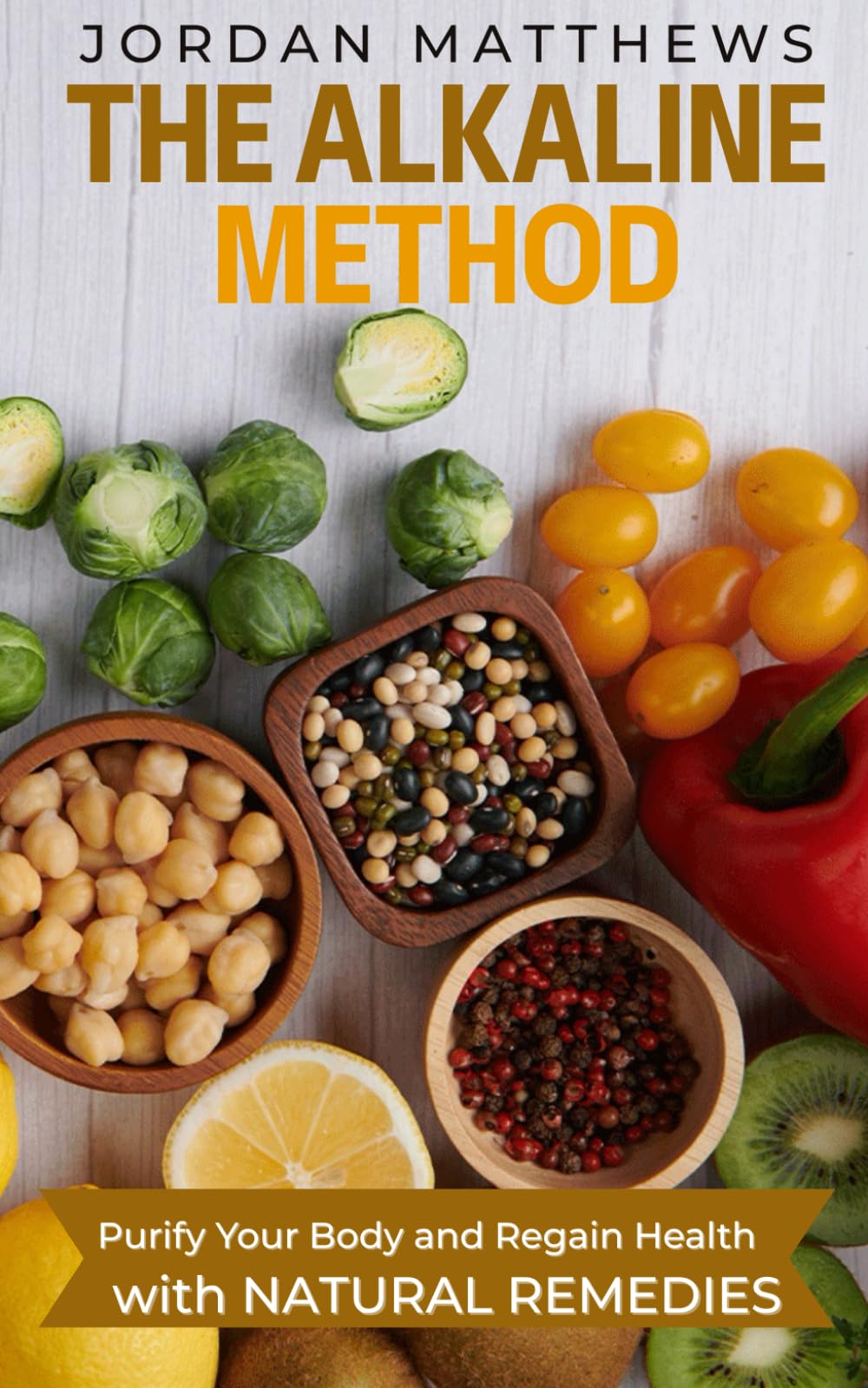 THE ALKALINE METHOD: Purify Your Body and Regain Health With Natural Remedies