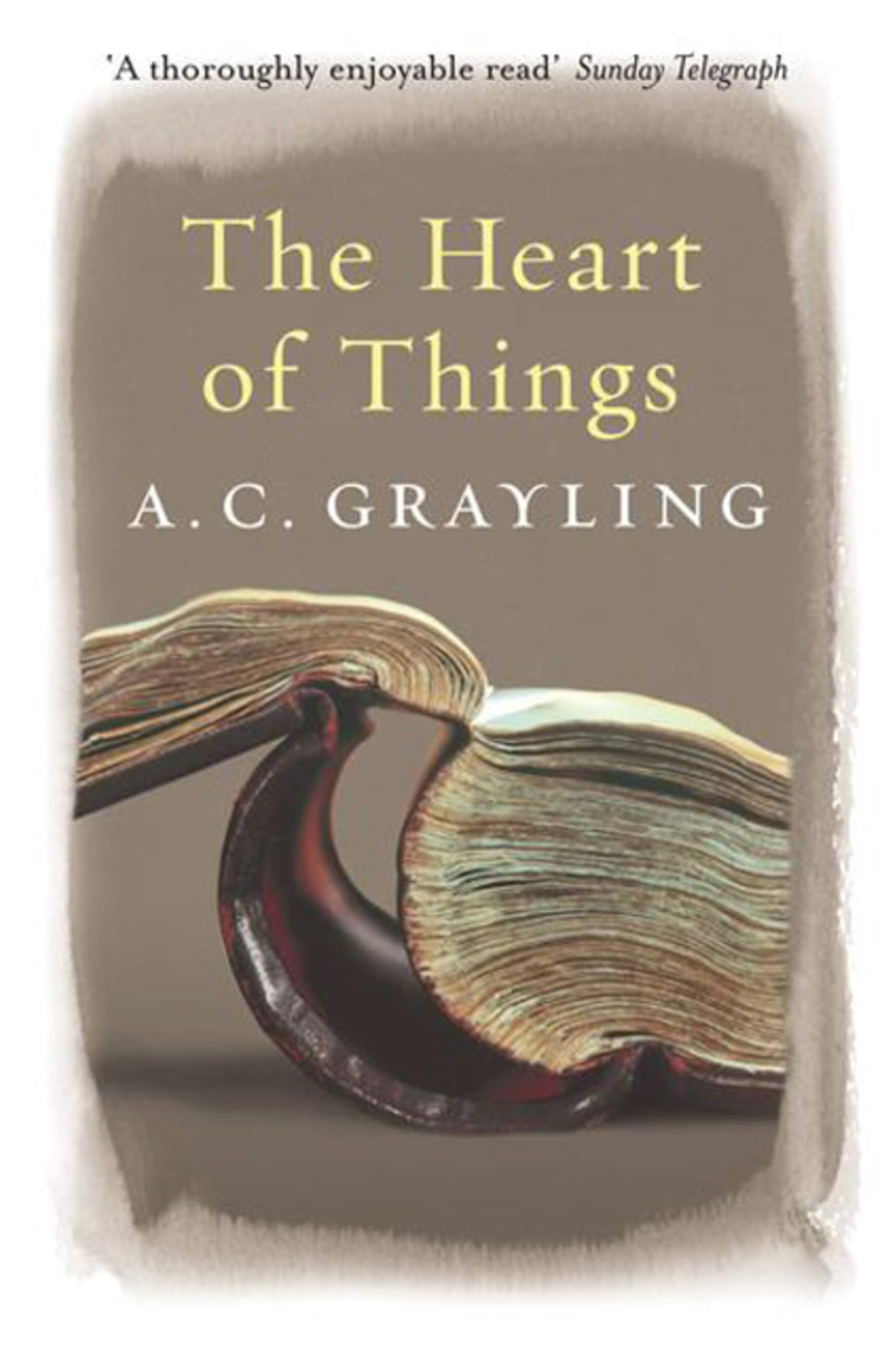 The Heart of Things: Applying Philosophy to the 21st Century By Prof A.C. Grayl