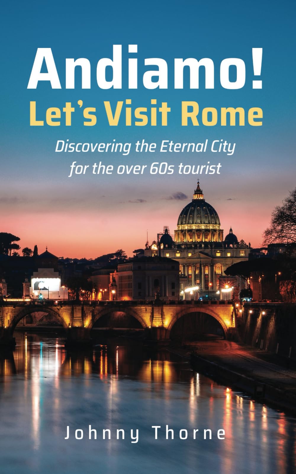 Andiamo! Let's Visit Rome: Discovering the Eternal City for the over 60s tourist (Let's Visit Guides)