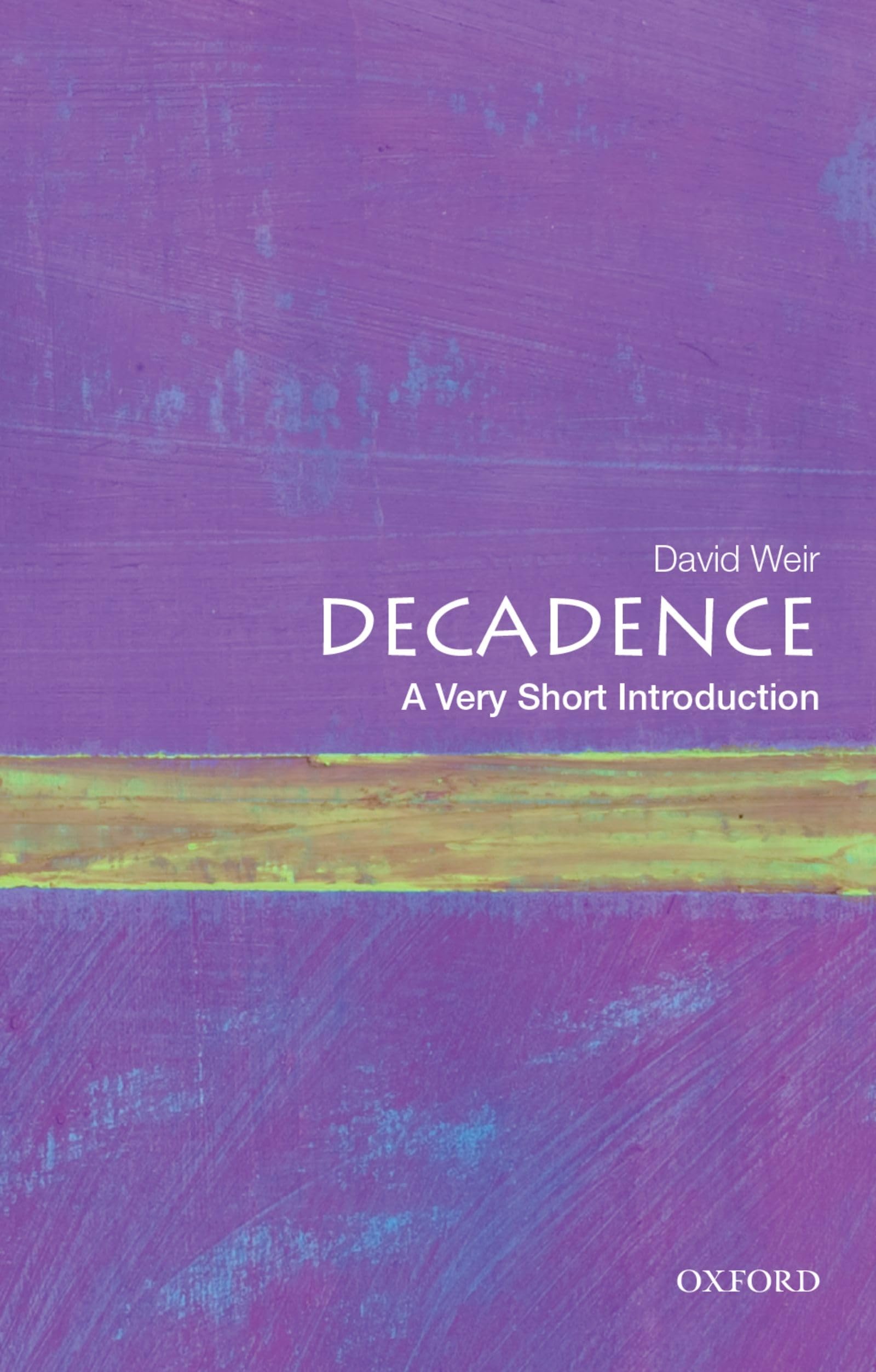 Decadence A Very Short Introduction by David  Weir (Paperback Book)