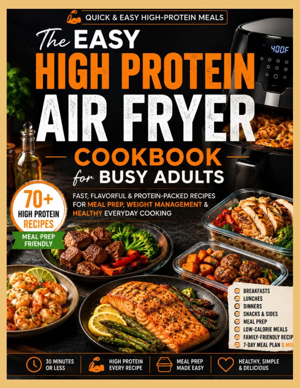 The Easy High Protein Air Fryer Cookbook for Busy Adults: 30-Minute Meals with 40g+ Protein, Simple Ingredients and Easy Meal Prep