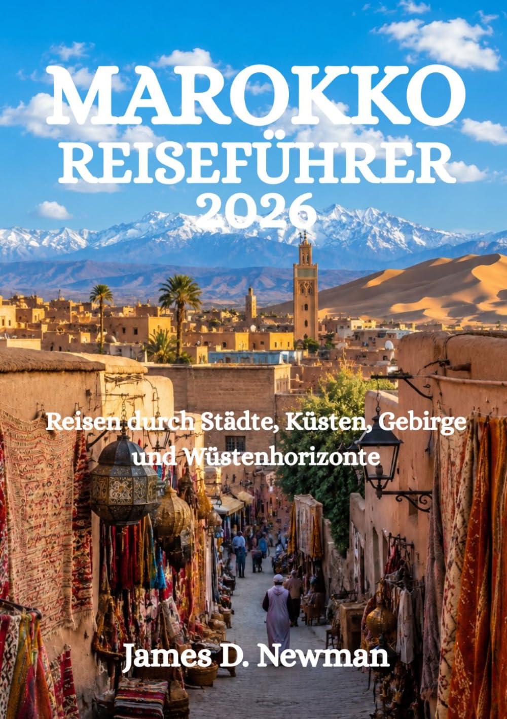 MAROKKO-REISEFÜHRER 2026: Reisen durch Städte, Küsten, Gebirge und Wüstenhorizonte