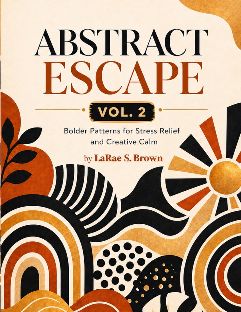 Abstract Escape Vol. 2: Bolder Patterns for Stress Relief and Creative Calm
