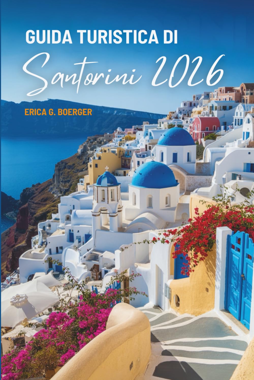 GUIDA TURISTICA DI Santorini 2026: Spiagge, villaggi e vino: Grecia