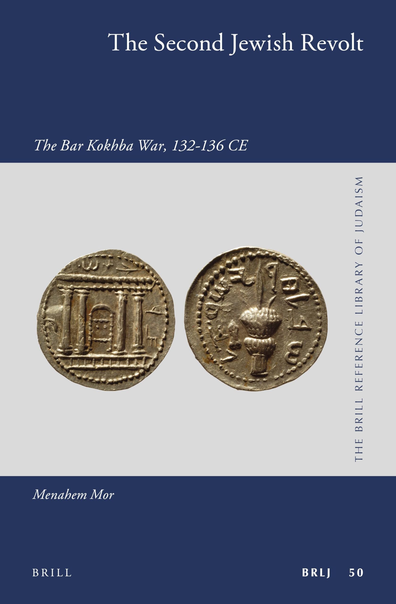 The Second Jewish Revolt: The Bar Kokhba War, 132-136 CE: 50 (The Brill Reference Library of Judaism, 50)