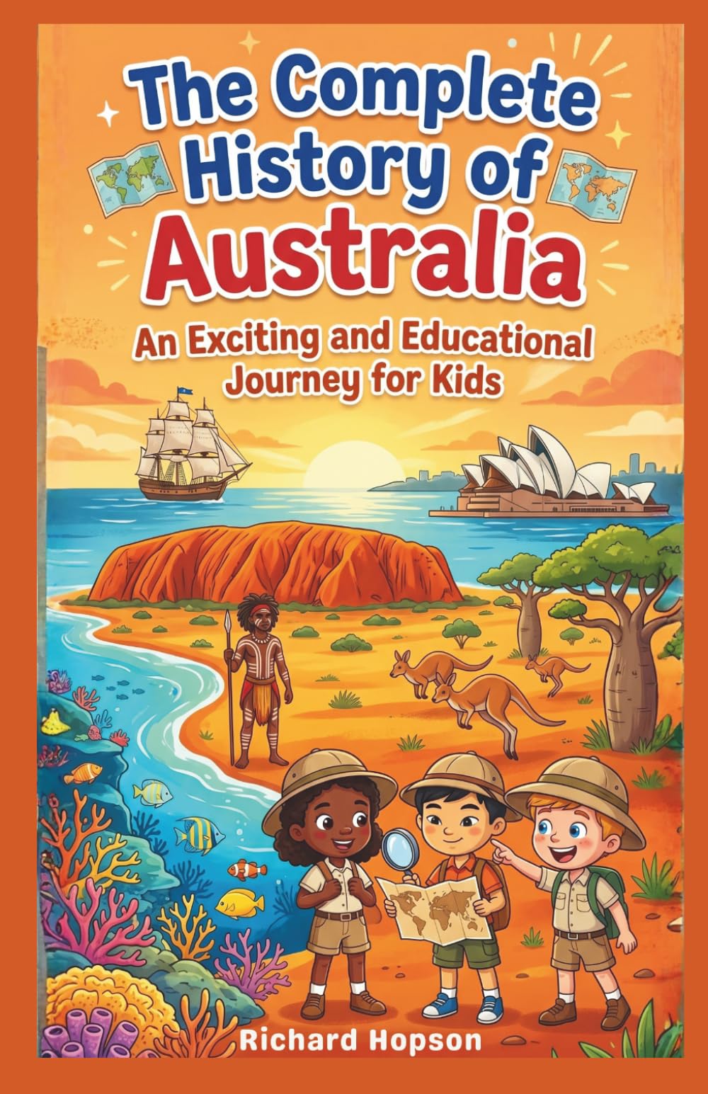 The Complete History of Australia: An Exciting and Educational Journey for Kids (History of Countries)