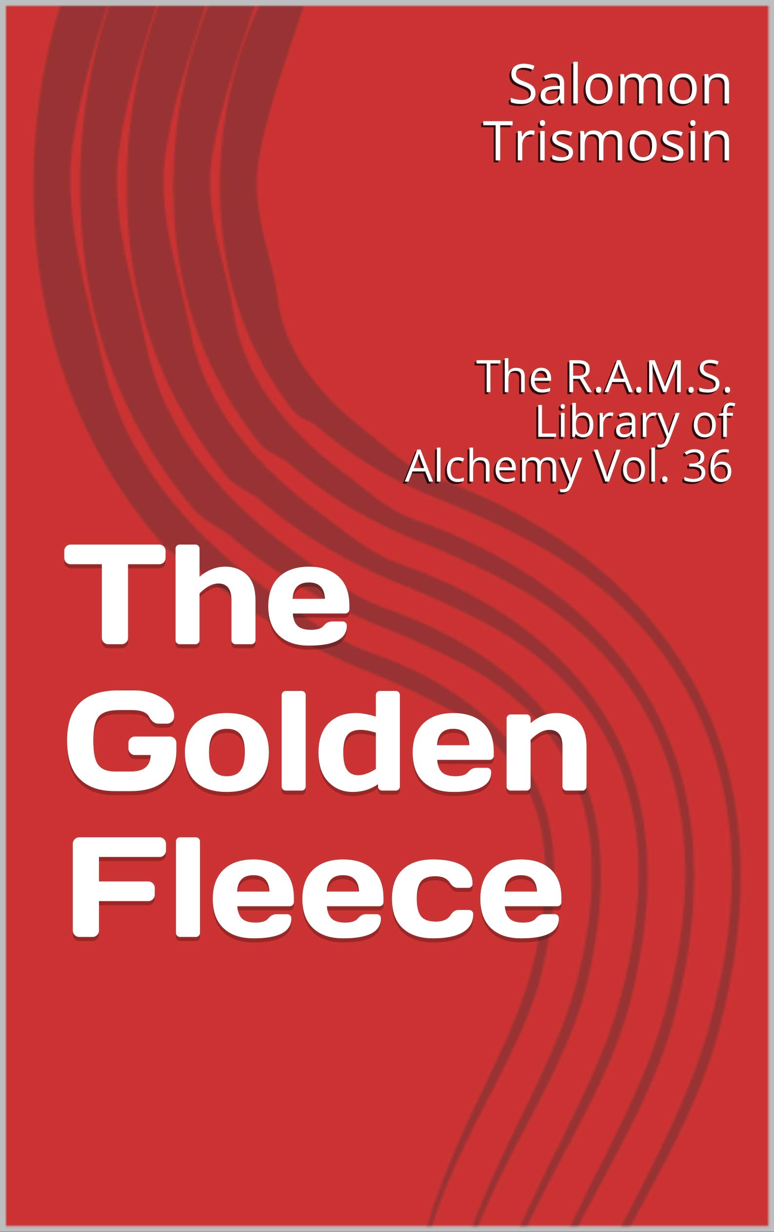 The Golden Fleece: The R.A.M.S. Library of Alchemy Vol. 36