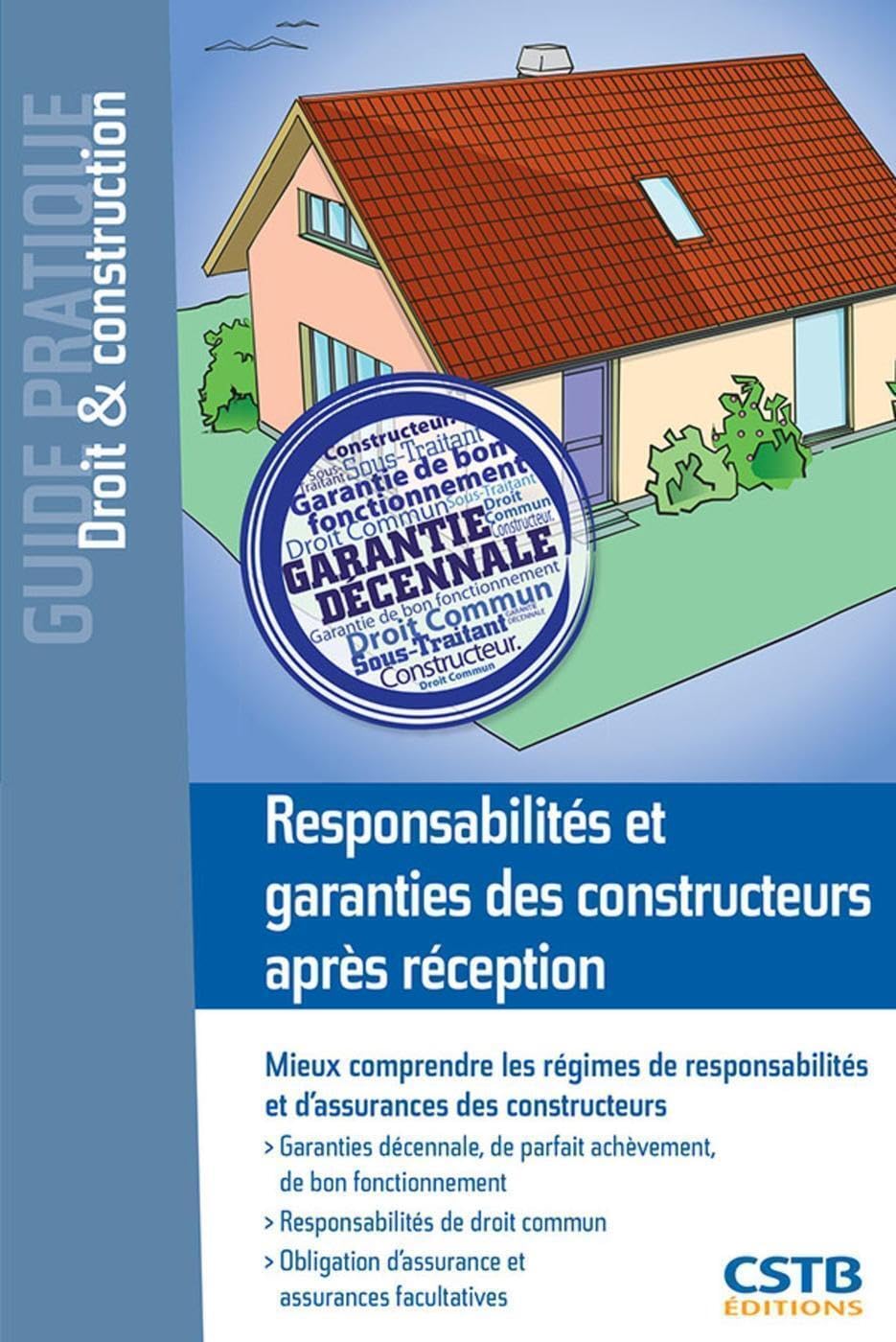 Responsabilités et garanties des constructeurs après réception : Mieux comprendre les régimes des responsabilités et d'assurances des constructeurs
