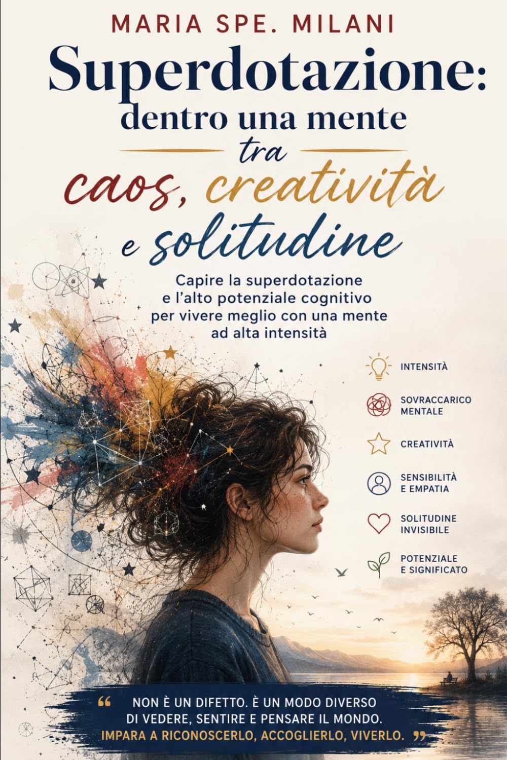 Superdotazione: dentro una mente tra caos, creatività e solitudine: Capire la superdotazione e l’alto potenziale cognitivo per vivere meglio con una mente ad alta intensità